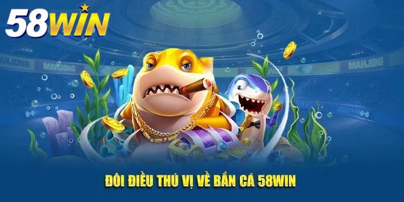 Sảnh bắn cá 58WIN đầy thú vị